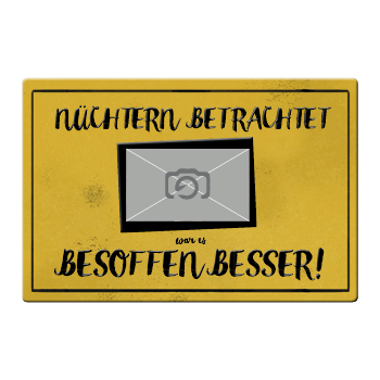 1001_Blechschild | Nüchtern betrachtet...