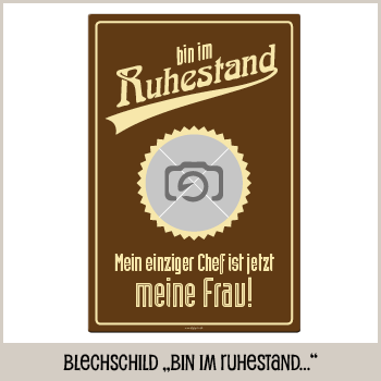 1064_Blechschild | bin im Ruhestand - mein einziger Chef ist jetzt meine Frau 1064_Blechschild | bin im Ruhestand - mein einziger Chef ist jetzt meine Frau