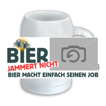 Sprüche-Bierkrug 1039 | Bier jammert nicht - Bier macht einfach seinen Job!